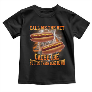 Call Me the Vet Offensive Hot Dog Meme Toddler T Shirt I Be Putting These Dogs Down Funny Glizzy Globber TS02 Black Print Your Wear