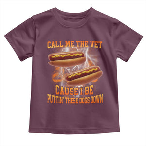 Call Me the Vet Offensive Hot Dog Meme Toddler T Shirt I Be Putting These Dogs Down Funny Glizzy Globber TS02 Maroon Print Your Wear