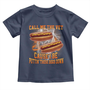 Call Me the Vet Offensive Hot Dog Meme Toddler T Shirt I Be Putting These Dogs Down Funny Glizzy Globber TS02 Navy Print Your Wear