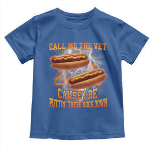 Call Me the Vet Offensive Hot Dog Meme Toddler T Shirt I Be Putting These Dogs Down Funny Glizzy Globber TS02 Royal Blue Print Your Wear