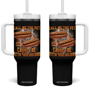 Call Me the Vet Offensive Hot Dog Meme Tumbler With Handle I Be Putting These Dogs Down Funny Glizzy Globber TS02 One Size: 40 oz Black Print Your Wear
