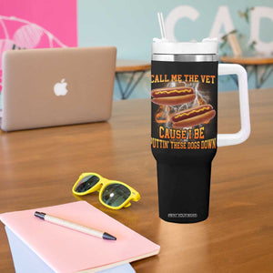 Call Me the Vet Offensive Hot Dog Meme Tumbler With Handle I Be Putting These Dogs Down Funny Glizzy Globber TS02 Print Your Wear