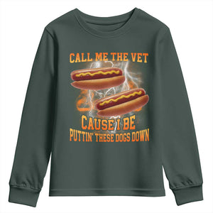 Call Me the Vet Offensive Hot Dog Meme Youth Sweatshirt I Be Putting These Dogs Down Funny Glizzy Globber TS02 Dark Forest Green Print Your Wear