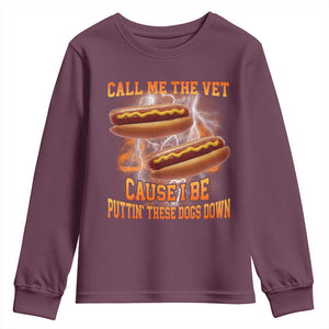 Call Me the Vet Offensive Hot Dog Meme Youth Sweatshirt I Be Putting These Dogs Down Funny Glizzy Globber TS02 Maroon Print Your Wear