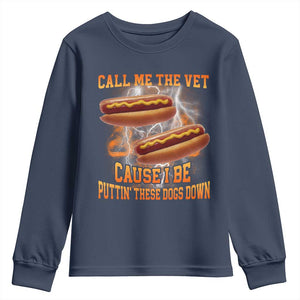Call Me the Vet Offensive Hot Dog Meme Youth Sweatshirt I Be Putting These Dogs Down Funny Glizzy Globber TS02 Navy Print Your Wear