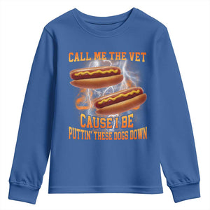 Call Me the Vet Offensive Hot Dog Meme Youth Sweatshirt I Be Putting These Dogs Down Funny Glizzy Globber TS02 Royal Blue Print Your Wear