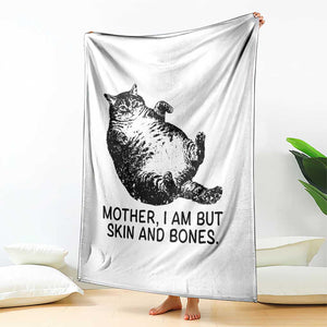 Funny Fat Cat Meme Throw Blanket Mother I Am But Skin and Bones Sarcastic Feline Humor TS02 Print Your Wear