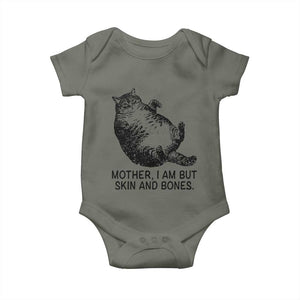 Funny Fat Cat Meme Baby Onesie Mother I Am But Skin and Bones Sarcastic Feline Humor TS02 Military Green Print Your Wear