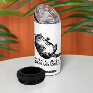 Funny Fat Cat Meme 4 in 1 Can Cooler Tumbler Mother I Am But Skin and Bones Sarcastic Feline Humor TS02 Print Your Wear