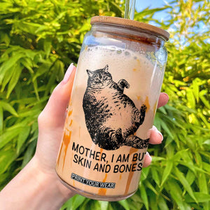 Funny Fat Cat Meme Glass Can Mother I Am But Skin and Bones Sarcastic Feline Humor TS02 White Print Your Wear