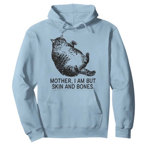 Funny Fat Cat Meme Hoodie Mother I Am But Skin and Bones Sarcastic Feline Humor TS02 Light Blue Print Your Wear