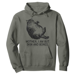Funny Fat Cat Meme Hoodie Mother I Am But Skin and Bones Sarcastic Feline Humor TS02 Military Green Print Your Wear