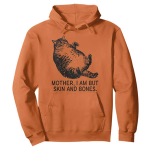 Funny Fat Cat Meme Hoodie Mother I Am But Skin and Bones Sarcastic Feline Humor TS02 Orange Print Your Wear