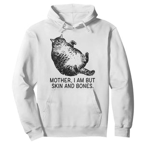 Funny Fat Cat Meme Hoodie Mother I Am But Skin and Bones Sarcastic Feline Humor TS02 White Print Your Wear
