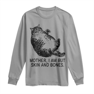 Funny Fat Cat Meme Long Sleeve Shirt Mother I Am But Skin and Bones Sarcastic Feline Humor TS02 Sport Gray Print Your Wear