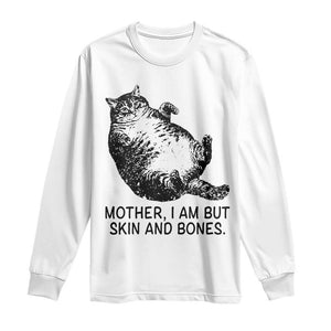 Funny Fat Cat Meme Long Sleeve Shirt Mother I Am But Skin and Bones Sarcastic Feline Humor TS02 White Print Your Wear