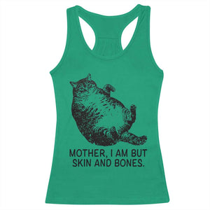 Funny Fat Cat Meme Racerback Tank Top Mother I Am But Skin and Bones Sarcastic Feline Humor TS02 Irish Green Print Your Wear