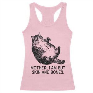 Funny Fat Cat Meme Racerback Tank Top Mother I Am But Skin and Bones Sarcastic Feline Humor TS02 Light Pink Print Your Wear