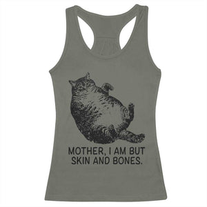 Funny Fat Cat Meme Racerback Tank Top Mother I Am But Skin and Bones Sarcastic Feline Humor TS02 Military Green Print Your Wear