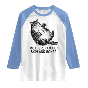 Funny Fat Cat Meme Raglan Shirt Mother I Am But Skin and Bones Sarcastic Feline Humor TS02 White Carolina Blue Print Your Wear