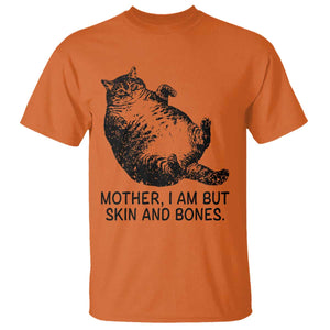 Funny Fat Cat Meme T Shirt Mother I Am But Skin and Bones Sarcastic Feline Humor TS02 Orange Print Your Wear