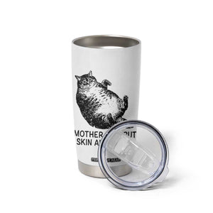 Funny Fat Cat Meme Tumbler Cup Mother I Am But Skin and Bones Sarcastic Feline Humor TS02 Print Your Wear