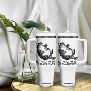 Funny Fat Cat Meme Tumbler With Handle Mother I Am But Skin and Bones Sarcastic Feline Humor TS02 Print Your Wear