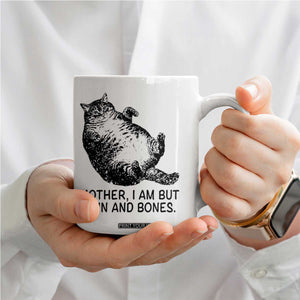 Funny Fat Cat Meme Coffee Mug Mother I Am But Skin and Bones Sarcastic Feline Humor TS02 Print Your Wear