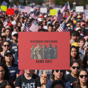 Different Uniforms Same Shit Sarcastic Protest Sign Anti Authoritarian Fascism Protest TS02 Horizontal 18" × 24" Red Print Your Wear