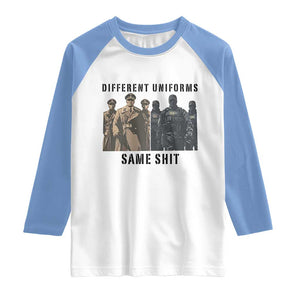Different Uniforms Same Shit Sarcastic Raglan Shirt Anti Authoritarian Fascism Protest TS02 White Carolina Blue Print Your Wear