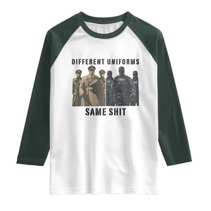 Different Uniforms Same Shit Sarcastic Raglan Shirt Anti Authoritarian Fascism Protest TS02 White Dark Forest Green Print Your Wear