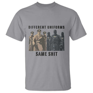 Different Uniforms Same Shit Sarcastic T Shirt Anti Authoritarian Fascism Protest TS02 Sport Gray Print Your Wear