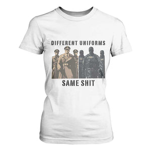 Different Uniforms Same Shit Sarcastic T Shirt For Women Anti Authoritarian Fascism Protest TS02 White Print Your Wear
