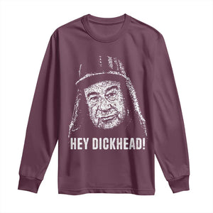 Hey Dckhead Grumpy Old Man Humor Long Sleeve Shirt Jerk Sarcastic Comedy TS02 Maroon Print Your Wear