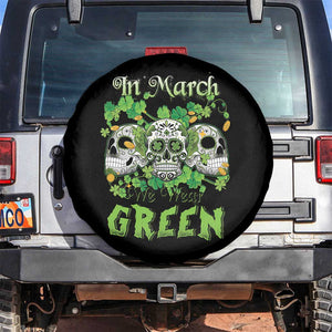 Irish Sugar Skull Spare Tire Cover In March We Wear Green Celebrate St Patrick's Day TS02 No hole Black Print Your Wear