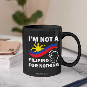 I Am Not Filipino For Nothing Coffee Mug Supporter Philippine Flag TS02 Print Your Wear