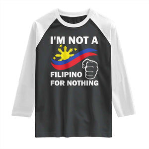 I Am Not Filipino For Nothing Raglan Shirt Supporter Philippine Flag TS02 Black White Print Your Wear