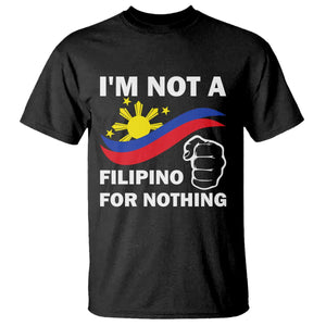I Am Not Filipino For Nothing T Shirt Supporter Philippine Flag TS02 Black Print Your Wear