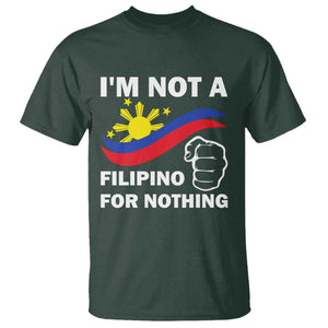 I Am Not Filipino For Nothing T Shirt Supporter Philippine Flag TS02 Dark Forest Green Print Your Wear