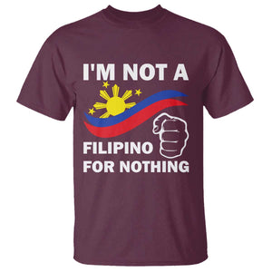 I Am Not Filipino For Nothing T Shirt Supporter Philippine Flag TS02 Maroon Print Your Wear
