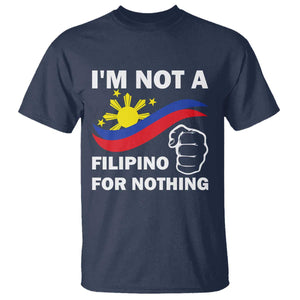 I Am Not Filipino For Nothing T Shirt Supporter Philippine Flag TS02 Navy Print Your Wear