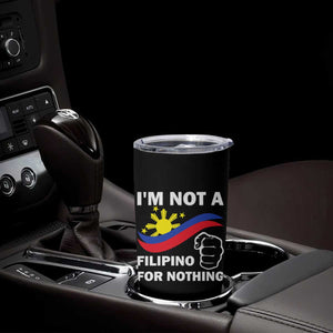 I Am Not Filipino For Nothing Tumbler Cup Supporter Philippine Flag TS02 Print Your Wear