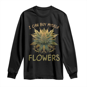 Funny Cannabis 420 Long Sleeve Shirt I Can Buy Myself Flowers Marijuana Smoking Weed TS02 Black Print Your Wear
