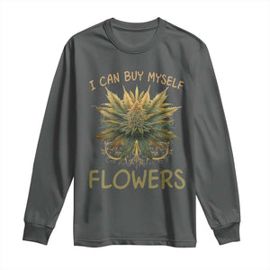 Funny Cannabis 420 Long Sleeve Shirt I Can Buy Myself Flowers Marijuana Smoking Weed TS02 Dark Heather Print Your Wear