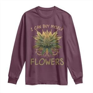 Funny Cannabis 420 Long Sleeve Shirt I Can Buy Myself Flowers Marijuana Smoking Weed TS02 Maroon Print Your Wear