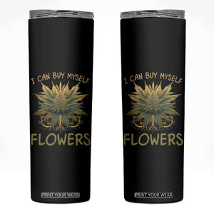Funny Cannabis 420 Skinny Tumbler I Can Buy Myself Flowers Marijuana Smoking Weed TS02 Black Print Your Wear
