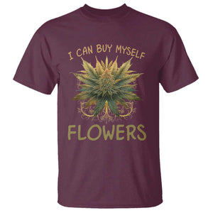 Funny Cannabis 420 T Shirt I Can Buy Myself Flowers Marijuana Smoking Weed TS02 Maroon Print Your Wear