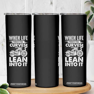 Funny Biker Skinny Tumbler When Life Throws You Curves Lean Into It Motorcycle TS02 Print Your Wear