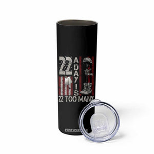 Veteran Suicide Awareness Skinny Tumbler 22 A Day Is 22 Too Many TS02 Print Your Wear
