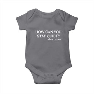 How Can You Stay Quiet Pope Leo XIV Quote Baby Onesie Inspirational Religious Courage Statement TS02 Charcoal Print Your Wear